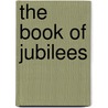 The Book Of Jubilees by Robert Henry Charles