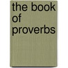 The Book Of Proverbs by . Anonymous