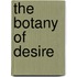 The Botany Of Desire