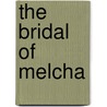 The Bridal Of Melcha by Mary Louisa Boyle