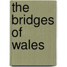 The Bridges Of Wales by Gwyndaf Breese