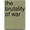 The Brutality of War door Gene Dark
