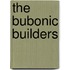 The Bubonic Builders