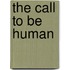 The Call To Be Human