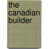 The Canadian Builder by Unknown