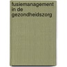 Fusiemanagement in de gezondheidszorg door Onbekend