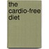 The Cardio-Free Diet