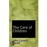 The Care Of Children by John Lovett Morse