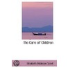The Care Of Children by Elisabeth Robinson Scovil