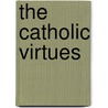 The Catholic Virtues door Mitch Finley