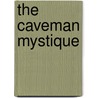 The Caveman Mystique door Martha McCaughey