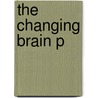 The Changing Brain P door Ira B. Black