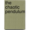 The Chaotic Pendulum by Moshe Gitterman