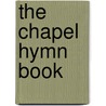 The Chapel Hymn Book door George A. Hubbell