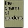The Charm Of Gardens by Dion Clayton Calthrop