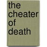 The Cheater Of Death by Bob Close