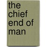 The Chief End Of Man door S. George Merriam