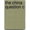 The China Question C by Thomas G. Otte