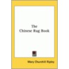 The Chinese Rug Book by Mary Churchill Ripley