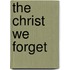 The Christ We Forget