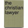 The Christian Lawyer by Anonymous Anonymous