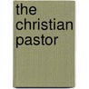 The Christian Pastor by Stephen Higginson Tyng