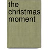 The Christmas Moment by Carol Lynn Pearson