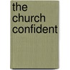 The Church Confident by Leander E. Keck