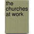 The Churches At Work