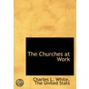 The Churches At Work by Charles L. White