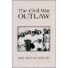 The Civil War Outlaw by Orle Orlo O.F. Marlatt