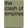 The Clash Of Empires by Lydia H. Liu