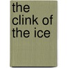 The Clink Of The Ice door Eugene Field