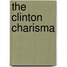 The Clinton Charisma by Donald T. Phillips