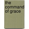The Command Of Grace door Paul D. Janz
