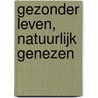 Gezonder leven, natuurlijk genezen