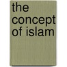 The Concept Of Islam door Khalid Perwez
