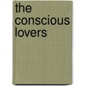 The Conscious Lovers by Sir Richard Steele