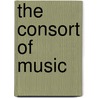 The Consort Of Music door John Alexander Fuller-Maitland
