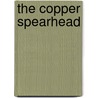 The Copper Spearhead door Robert C. Weed