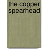 The Copper Spearhead door Robert C. Weed