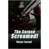The Corpse Screamed! by Victor Farrell