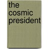The Cosmic President by Kasandra Clemente