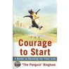 The Courage To Start by John Bingham