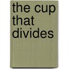 The Cup That Divides by C.M. Bailey