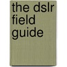 The Dslr Field Guide door Michael Freeman