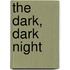 The Dark, Dark Night