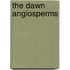 The Dawn Angiosperms
