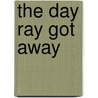 The Day Ray Got Away door Angela Johnson