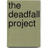 The Deadfall Project door Brett James